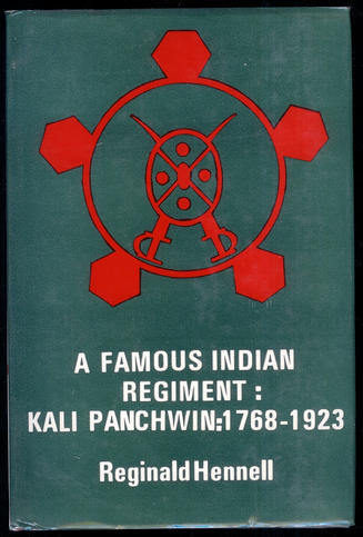 A Famous Indian Regiment: Kali Panchwin 1768-1923 (R. Hennell, this the Indian reprint, New Delhi, 1985)
