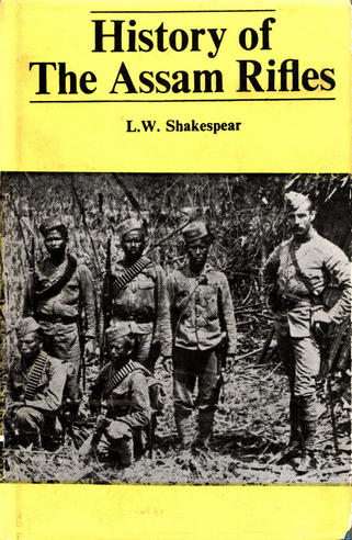 History of the Assam Rifles (L.W. Shakespear, New Delhi, 1983)